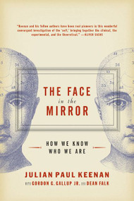 The Face in the Mirror (How We Know Who We Are) by Julian Keenan, Gordon G. Gallup, Dean Falk, 9780060012809