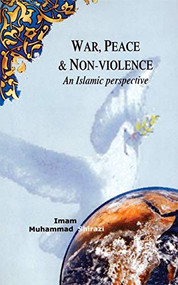 War, Peace, and Non-Violence (An Islamic Perspective) by Imam Muhammad Shirazi, 9781879402836