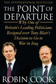 The Point of Departure (Why One of Britain's Leading Politicians Resigned over Tony Blair's Decision to Go to War in Iraq) by Robin Cook, 9781416578314