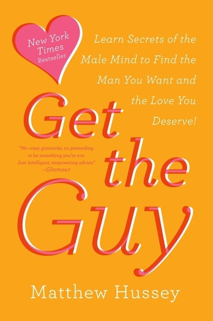 Get the Guy (Learn Secrets of the Male Mind to Find the Man You Want and the Love You Deserve) - 9780062241757 by Matthew Hussey, 9780062241757