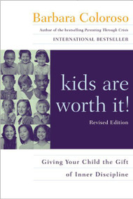 kids are worth it! Revised Edition (Giving Your Child the Gift of Inner Discipline) by Barbara Coloroso, 9780060014315
