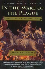 In the Wake of the Plague (The Black Death and the World It Made) by Norman F. Cantor, 9780060014346