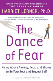 The Dance of Fear (Rising Above Anxiety, Fear, and Shame to Be Your Best and Bravest Self) by Harriet Lerner, 9780060081584