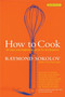 How to Cook  Revised Edition (An Easy and Imaginative Guide for the Beginner) by Raymond Sokolov, 9780060083915