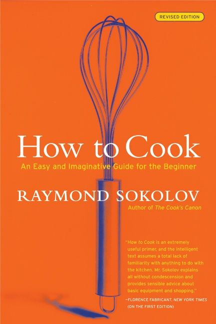 How to Cook  Revised Edition (An Easy and Imaginative Guide for the Beginner) by Raymond Sokolov, 9780060083915