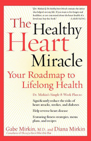 The Healthy Heart Miracle (Your Roadmap to Lifelong Health) by Gabe Mirkin, M.D., 9780060084486