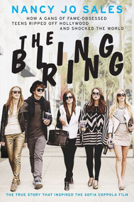The Bling Ring (How a Gang of Fame-Obsessed Teens Ripped Off Hollywood and Shocked the World) by Nancy Jo Sales, 9780062245533