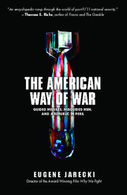 The American Way of War (Guided Missiles, Misguided Men, and a Republic in Peril) by Eugene Jarecki, 9781416544579