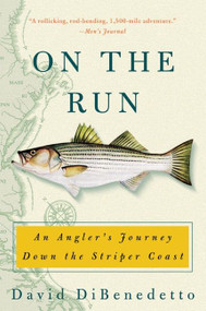 On the Run (An Angler's Journey Down the Striper Coast) by David DiBenedetto, 9780060087463
