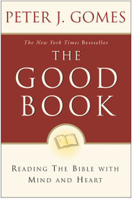 The Good Book (Reading the Bible with Mind and Heart) by Peter J. Gomes, 9780060088309