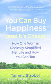 You Can Buy Happiness (and It's Cheap) (How One Woman Radically Simplified Her Life and How You Can Too) by Tammy Strobel, 9781608680832