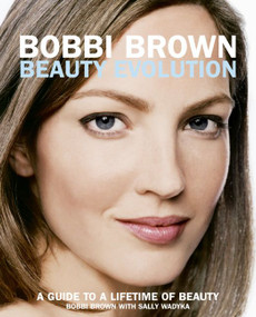 Bobbi Brown Beauty Evolution (A Guide to a Lifetime of Beauty) by Bobbi Brown, 9780060088828