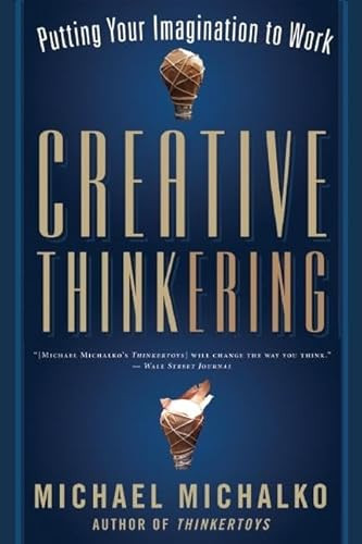 Creative Thinkering (Putting Your Imagination to Work) by Michael Michalko, 9781608680245