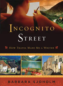 Incognito Street (How Travel Made Me a Writer) by Barbara Sjoholm, 9781580051729