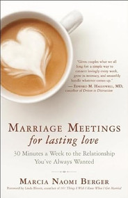 Marriage Meetings for Lasting Love (30 Minutes a Week to the Relationship You've Always Wanted) by Marcia Naomi Berger, 9781608682232