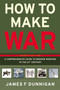 How to Make War (Fourth Edition) (A Comprehensive Guide to Modern Warfare in the Twenty-first Century) by James F. Dunnigan, 9780060090128