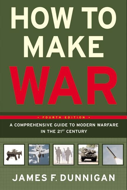 How to Make War (A Comprehensive Guide to Modern Warfare in the Twenty-first Century) by James F. Dunnigan, 9780060090128