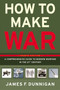How to Make War (A Comprehensive Guide to Modern Warfare in the Twenty-first Century) by James F. Dunnigan, 9780060090128