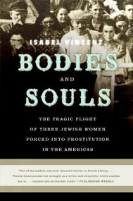 Bodies and Souls (The Tragic Plight of Three Jewish Women Forced into Prostitution in the Americas) by Isabel Vincent, 9780060090241