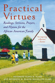 Practical Virtues (Readings, Sermons, Prayers, and Hymns for the African American Family) by Floyd H. Flake, Elaine Flake, 9780060090616