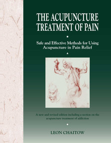 The Acupuncture Treatment of Pain (Safe and Effective Methods for Using Acupuncture in Pain Relief) by Leon Chaitow, 9780892813834