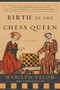 Birth of the Chess Queen (A History) by Marilyn Yalom, 9780060090654