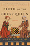 Birth of the Chess Queen (A History) by Marilyn Yalom, 9780060090654