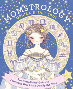 Momstrology (The AstroTwins' Guide to Parenting Your Little One by the Stars) by Ophira Edut, Tali Edut, 9780062250469