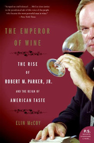 The Emperor of Wine (The Rise of Robert M. Parker, Jr., and the Reign of American Taste) by Elin McCoy, 9780060093693