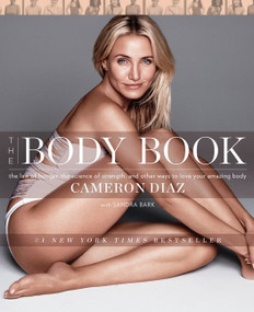 The Body Book (The Law of Hunger, the Science of Strength, and Other Ways to Love Your Amazing Body) by Cameron Diaz, 9780062252746