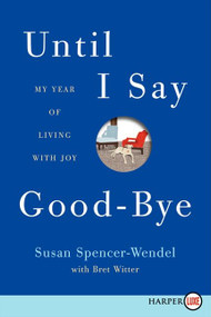Until I Say Good-Bye (My Year of Living with Joy) - 9780062253453 by Susan Spencer-Wendel, Bret Witter, 9780062253453