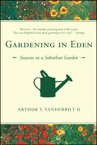 Gardening in Eden (Seasons in a Suburban Garden) by Arthur T. Vanderbilt II, 9781416540632
