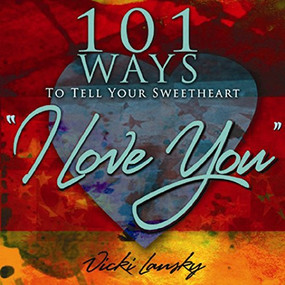 101 Ways to Tell Your Sweetheart "I Love You" by Vicki Lansky, Travis Fortner, 9781931863506