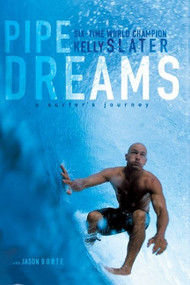 Pipe Dreams (A Surfer's Journey) by Kelly Slater, 9780060096311