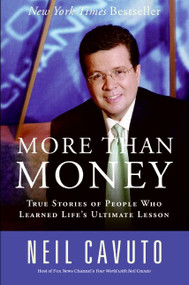 More Than Money (True Stories of People Who Learned Life's Ultimate Lesson) by Neil Cavuto, 9780060096441