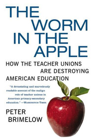 The Worm in the Apple (How the Teacher Unions Are Destroying American Education) by Peter Brimelow, 9780060096625