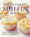 The Ultimate Muffin Book (More Than 600 Recipes for Sweet and Savory Muffins) by Bruce Weinstein, Mark Scarbrough, 9780060096762