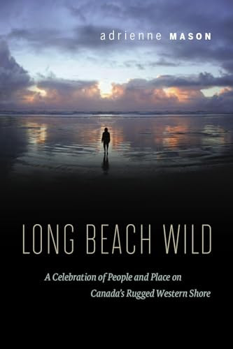 Long Beach Wild (A Celebration of People and Place on Canada's Rugged Western Shore) by Adrienne Mason, 9781553653448