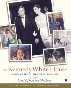 The Kennedy White House (Family Life and Pictures, 1961-1963) by Carl Sferrazza Anthony, 9780743214735
