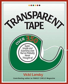 Transparent Tape (Over 350 Super, Simple, and Surprising Uses You've Probably Never Thought Of) by Vicki Lansky, 9781931863322