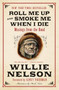 Roll Me Up and Smoke Me When I Die (Musings from the Road) by Willie Nelson, Kinky Friedman, 9780062293312
