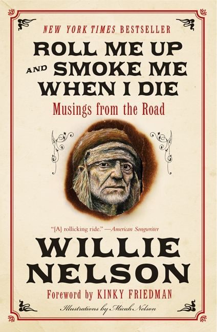 Roll Me Up and Smoke Me When I Die (Musings from the Road) by Willie Nelson, Kinky Friedman, 9780062293312