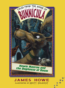 Howie Monroe and the Doghouse of Doom by James Howe, Brett Helquist, 9780689839511