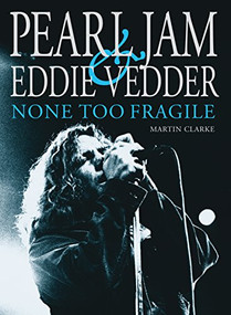 PEARL JAM AND EDDIE VEDDER (None Too Fragile) - 9780859655392 by Martin Clarke, 9780859655392