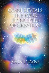 Omni Reveals the Four Principles of Creation by John L. Payne, 9781899171880
