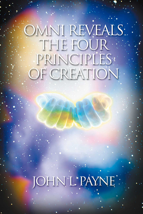 Omni Reveals the Four Principles of Creation by John L. Payne, 9781899171880