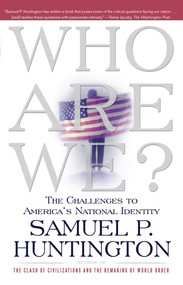 Who Are We? (The Challenges to America's National Identity) by Samuel P. Huntington, 9780684870540