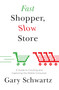 Fast Shopper, Slow Store (A Guide to Courting and Capturing the Mobile Consu) by Gary Schwartz, 9781476718705