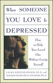 When Someone You Love is Depressed by Xavier Amador, Laura Rosen, 9780684834078
