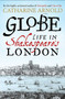 Globe (Life in Shakespeare's London) by Catharine Arnold, 9781471125690